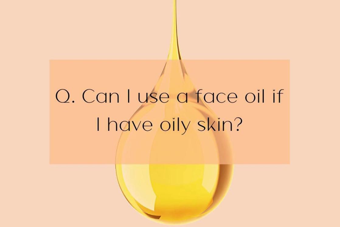 Can I use a face oil if I have oily skin?