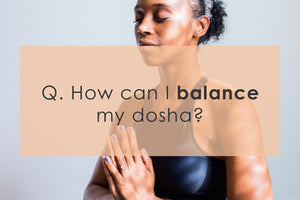 How can I balance my dosha?